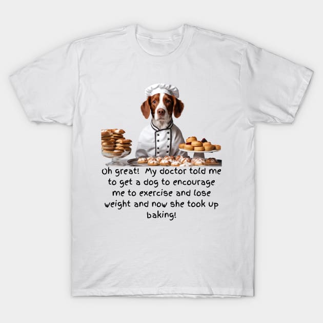 Cute Brittany Dog Baking Ruins Weight Loss Plans T-Shirt by Doodle and Things